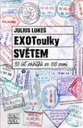 Kniha ExoToulky světem 30 let zážitků ze 100 zemí Julius Lukeš
