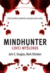 Kniha Mindhunter Lovci myšlenek John E. Douglas Mark Olshaker