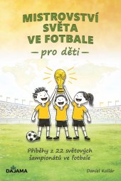 Kniha Mistrovství světa ve fotbale pro děti Daniel Kollár
