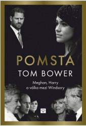 Kniha Pomsta: Meghan, Harry a válka mezi Windsory Tom Bower
