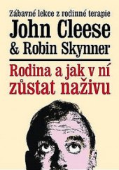 Kniha Rodina a jak v ní zůstat naživu John Cleese & Robin Skynner